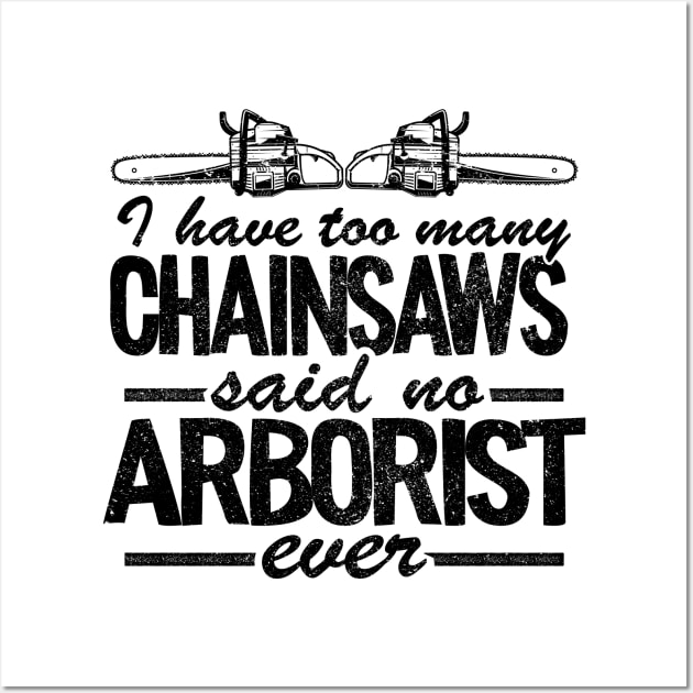 Too Many Chainsaws Funny Arborist Gift Tree Care Wall Art by Kuehni